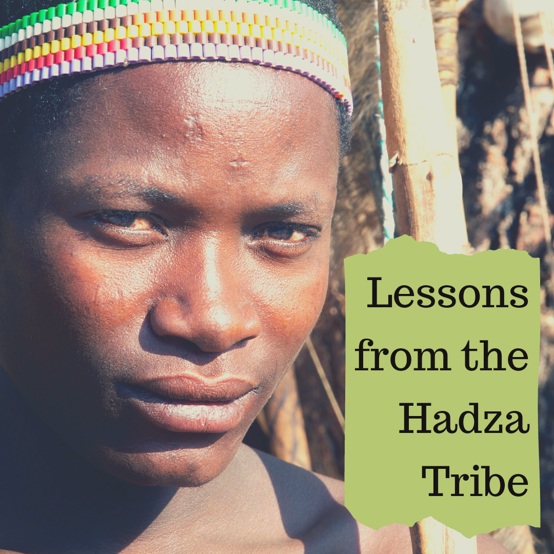 Lessons From The Hadza Tribe – HollyBDesigns