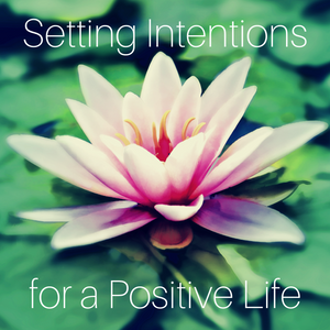 Setting Intentions for a Positive Life