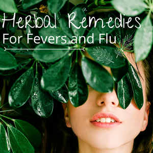 Herbal Remedies for Fevers and Flu
