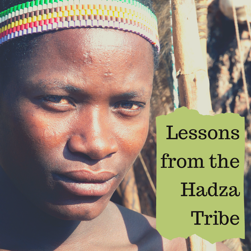 Lessons from the Hadza Tribe