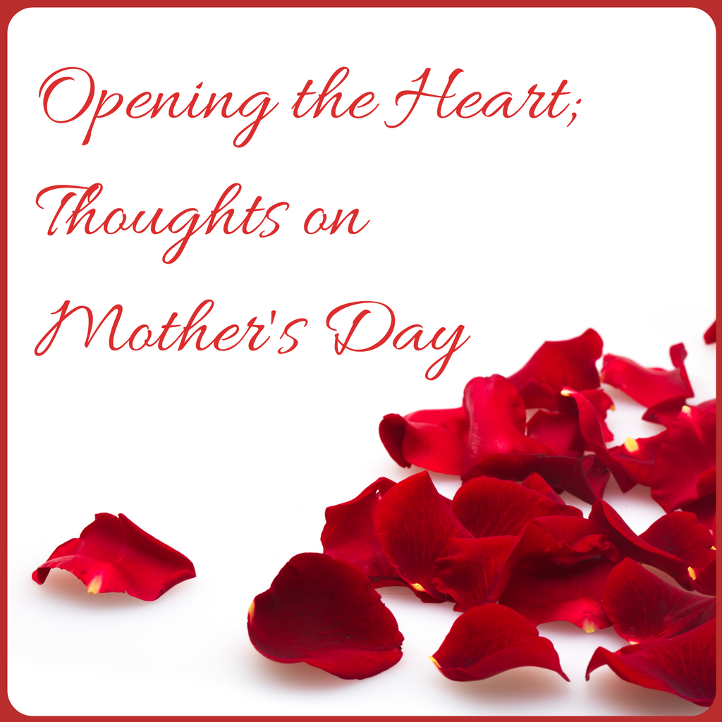 Opening the Heart; Thoughts on Mother's Day